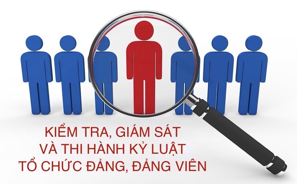 Nâng cao chất lượng, hiệu quả công tác kiểm tra, giám sát (KT,GS) và thi hành kỷ luật của Đảng
