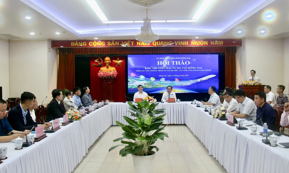 Hội thảo Khu thương mại tự do tại Đồng Nai - Động lực tăng trưởng trong kỷ nguyên mới - Cất cánh cùng sân bay Long Thành